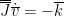 $$\overline{\overline{J}} \dot{\overline{v}} = -\overline{k}$$