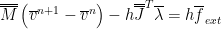 $$
 \overline{\overline{M}} \left( \overline{v}^{n+1} - \overline{v}^{n} \right) - h \overline{\overline{J}}^{T} \overline{\lambda} = h \overline{f}_{ext}
$$