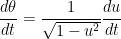 $$\frac{d \theta}{d t} = \frac{1}{\sqrt{ 1 - u^2 }} \frac{d u }{d t}$$